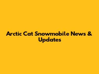Arctic Cat Snowmobile News & Updates