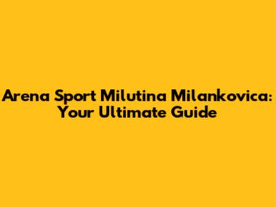 Arena Sport Milutina Milankovica: Your Ultimate Guide
