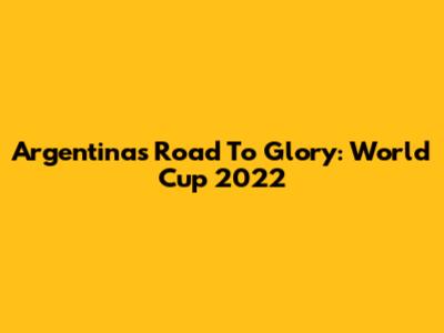 Argentina's Road To Glory: World Cup 2022