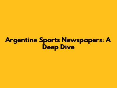 Argentine Sports Newspapers: A Deep Dive