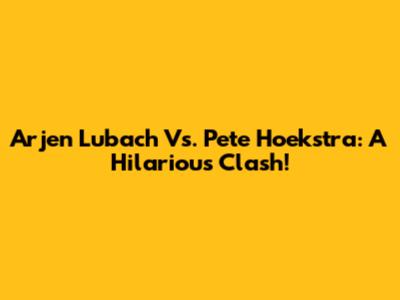 Arjen Lubach Vs. Pete Hoekstra: A Hilarious Clash!
