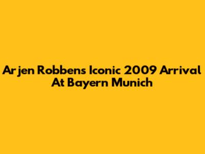 Arjen Robben's Iconic 2009 Arrival At Bayern Munich