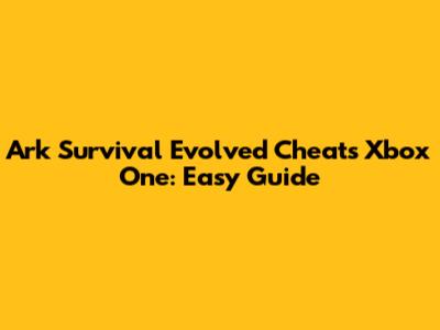 Ark Survival Evolved Cheats Xbox One: Easy Guide
