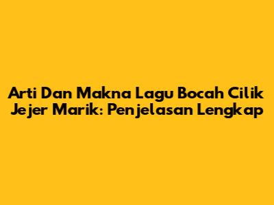 Arti Dan Makna Lagu Bocah Cilik Jejer Marik: Penjelasan Lengkap