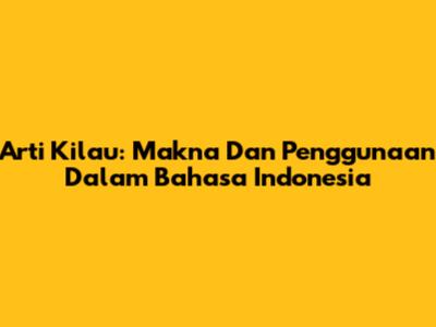 Arti Kilau: Makna Dan Penggunaan Dalam Bahasa Indonesia