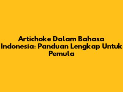 Artichoke Dalam Bahasa Indonesia: Panduan Lengkap Untuk Pemula