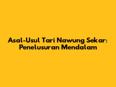 Asal-Usul Tari Nawung Sekar: Penelusuran Mendalam