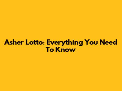Asher Lotto: Everything You Need To Know