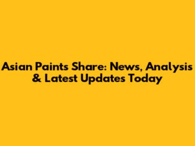 Asian Paints Share: News, Analysis & Latest Updates Today