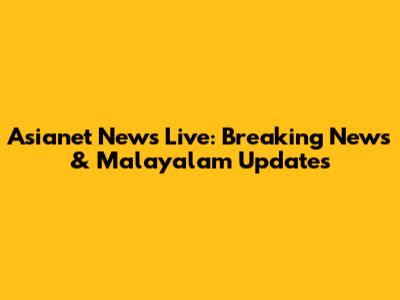 Asianet News Live: Breaking News & Malayalam Updates