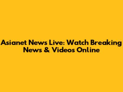 Asianet News Live: Watch Breaking News & Videos Online