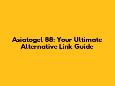 Asiatogel 88: Your Ultimate Alternative Link Guide