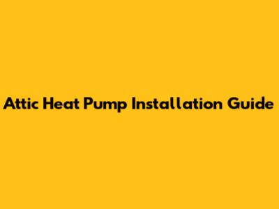 Attic Heat Pump Installation Guide