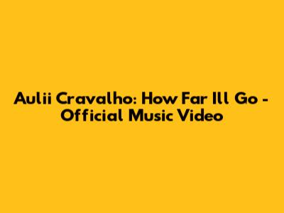 Auli'i Cravalho: How Far I'll Go - Official Music Video