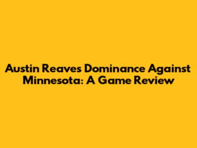 Austin Reaves' Dominance Against Minnesota: A Game Review