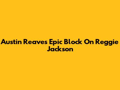Austin Reaves' Epic Block On Reggie Jackson