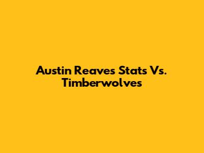 Austin Reaves' Stats Vs. Timberwolves