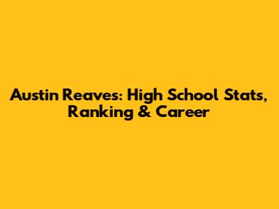Austin Reaves: High School Stats, Ranking & Career