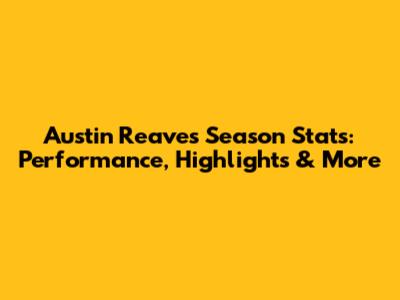 Austin Reaves Season Stats: Performance, Highlights & More