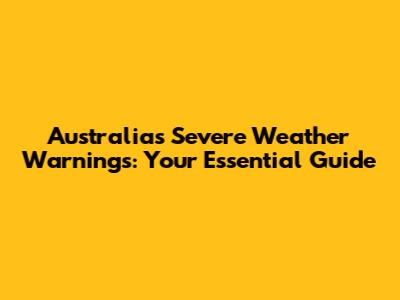 Australia's Severe Weather Warnings: Your Essential Guide
