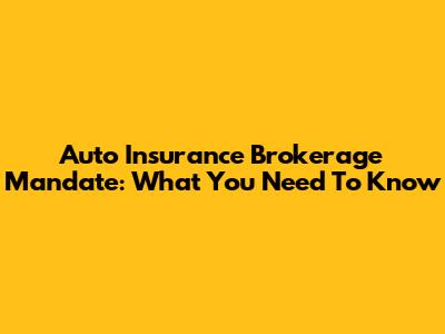 Auto Insurance Brokerage Mandate: What You Need To Know