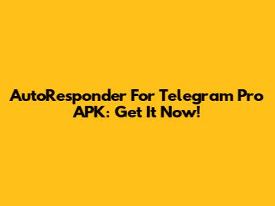 AutoResponder For Telegram Pro APK: Get It Now!