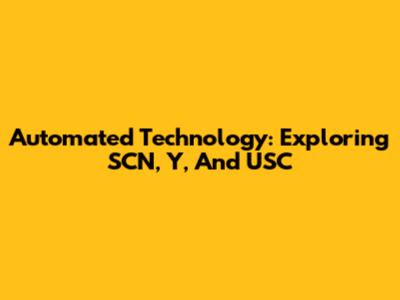 Automated Technology: Exploring SCN, Y, And USC