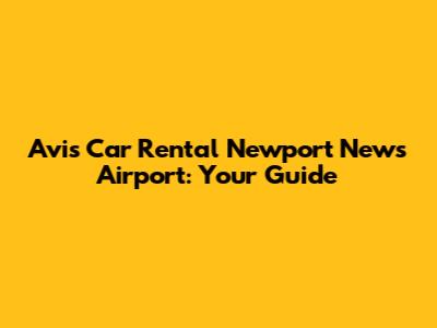 Avis Car Rental Newport News Airport: Your Guide