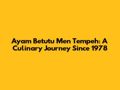 Ayam Betutu Men Tempeh: A Culinary Journey Since 1978