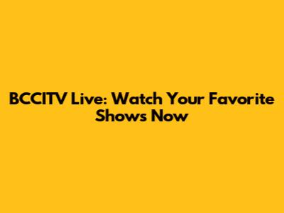 BCCITV Live: Watch Your Favorite Shows Now