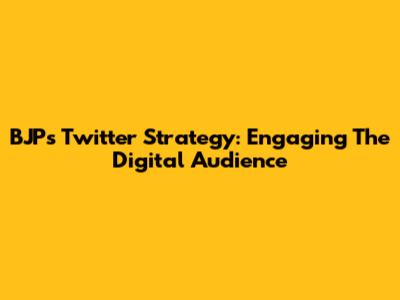 BJP's Twitter Strategy: Engaging The Digital Audience