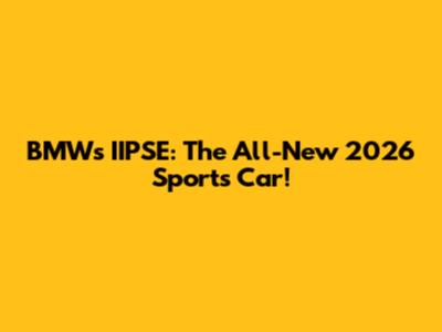 BMW's IIPSE: The All-New 2026 Sports Car!