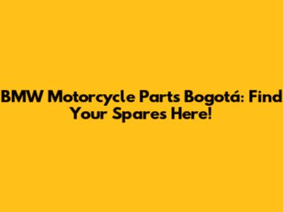 BMW Motorcycle Parts Bogotá: Find Your Spares Here!