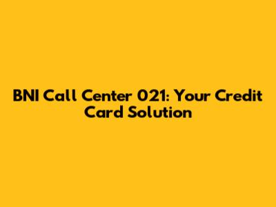 BNI Call Center 021: Your Credit Card Solution