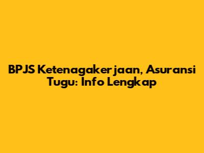BPJS Ketenagakerjaan, Asuransi Tugu: Info Lengkap