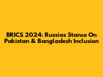 BRICS 2024: Russia's Stance On Pakistan & Bangladesh Inclusion