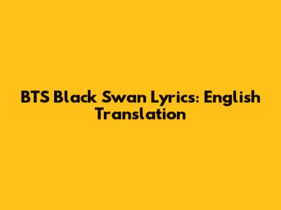 BTS "Black Swan" Lyrics: English Translation