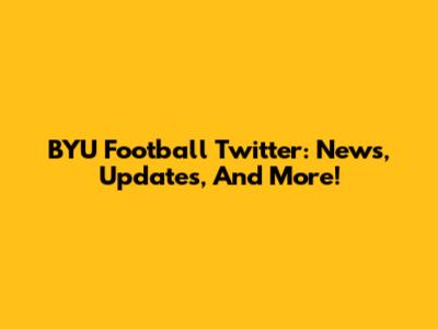 BYU Football Twitter: News, Updates, And More!