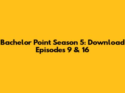 Bachelor Point Season 5: Download Episodes 9 & 16