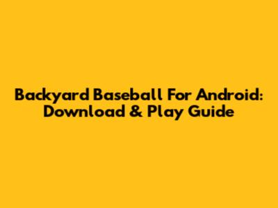 Backyard Baseball For Android: Download & Play Guide