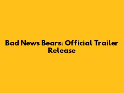 Bad News Bears: Official Trailer Release