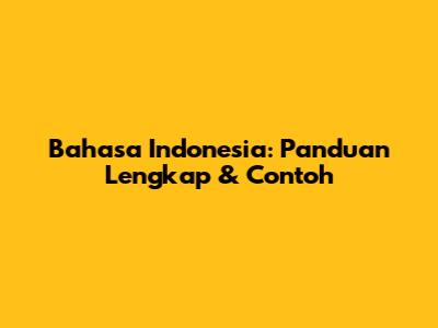 Bahasa Indonesia: Panduan Lengkap & Contoh