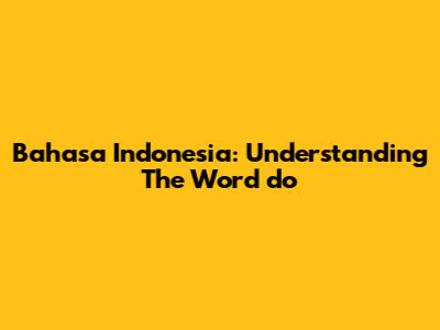 Bahasa Indonesia: Understanding The Word 'do'