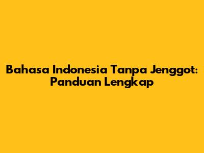 Bahasa Indonesia Tanpa Jenggot: Panduan Lengkap