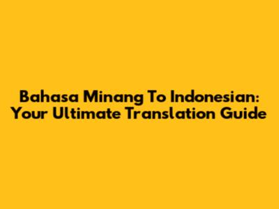 Bahasa Minang To Indonesian: Your Ultimate Translation Guide