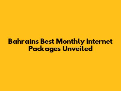 Bahrain's Best Monthly Internet Packages Unveiled