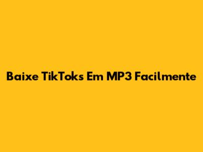 Baixe TikToks Em MP3 Facilmente