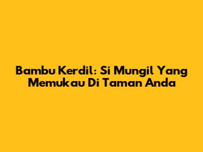 Bambu Kerdil: Si Mungil Yang Memukau Di Taman Anda