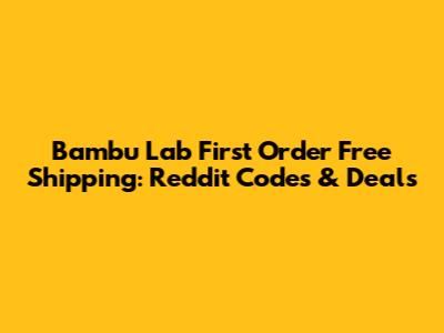 Bambu Lab First Order Free Shipping: Reddit Codes & Deals