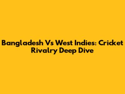 Bangladesh Vs West Indies: Cricket Rivalry Deep Dive